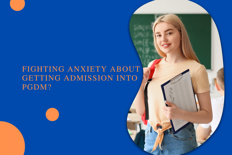 Fighting Anxiety About Getting Admission Into PGDM?