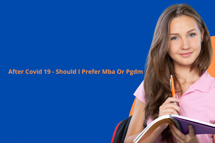 After Covid 19 – Should I Prefer Mba Or Pgdm